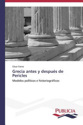 Knjiga Grecia antes y despues de Pericles César Sierra