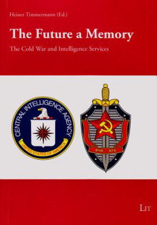 Kniha The Future a Memory: The Cold War and Intelligence Services - Aspects Heiner Timmermann