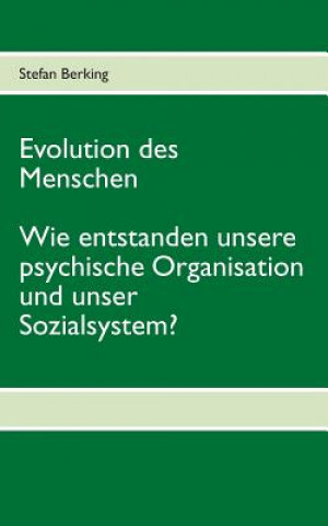 Книга Evolution des Menschen. Wie entstanden unsere psychische Organisation und unser Sozialsystem? Stefan Berking