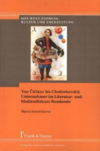 Kniha Von Cicikov bis Chodorkovskij: Unternehmer im Literatur- und Mediendiskurs Russlands Maria Smyshliaeva