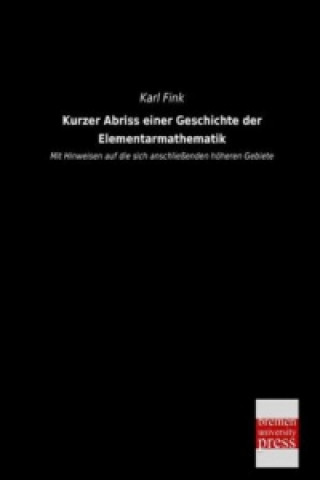 Carte Kurzer Abriss einer Geschichte der Elementarmathematik Karl Fink
