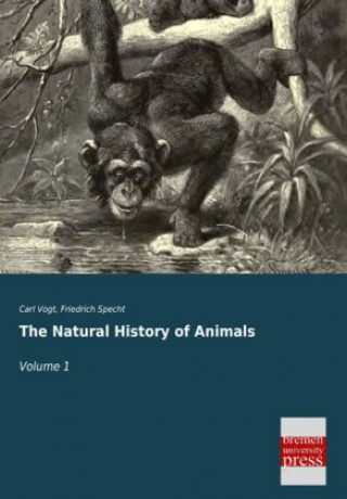 Könyv The Natural History of Animals. Vol.1 Carl Vogt