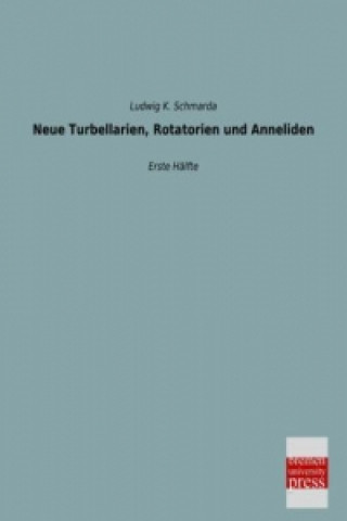 Kniha Neue Turbellarien, Rotatorien und Anneliden. Tl.1 Ludwig K. Schmarda