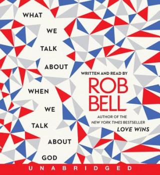 Kniha What We Talk about When We Talk about God Rob Bell
