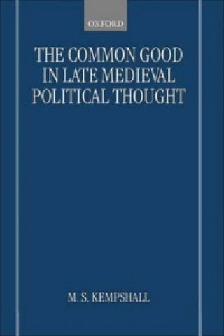 Książka Common Good in Late Medieval Political Thought M S Kempshall