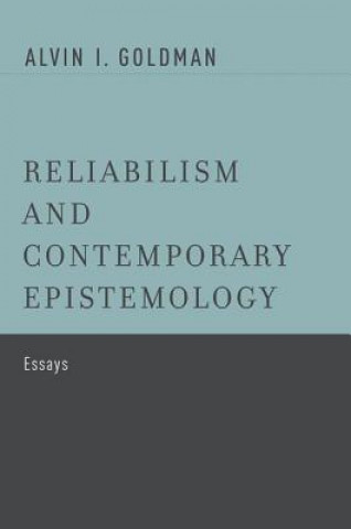 Könyv Reliabilism and Contemporary Epistemology Alvin I Goldman