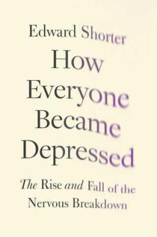 Kniha How Everyone Became Depressed Edward Shorter
