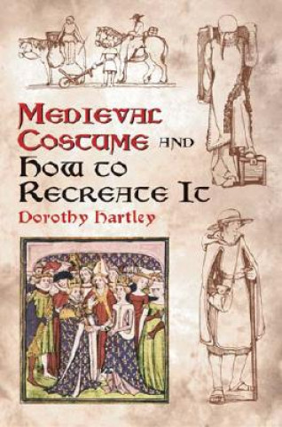 Könyv Medieval Costume and How to Recreate it Dorothy Hartley
