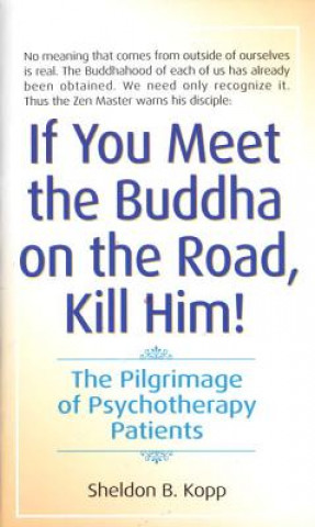 Könyv If You Meet the Buddha on the Road, Kill Him Sheldon B. Kopp
