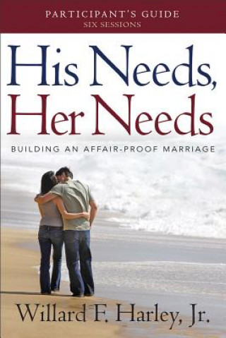 Książka His Needs, Her Needs Participant`s Guide - Building an Affair-Proof Marriage Willard F. Harley