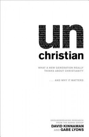 Книга unChristian - What a New Generation Really Thinks about Christianity...and Why It Matters David Kinnaman