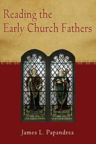 Kniha Reading the Early Church Fathers James Leonard Papandrea