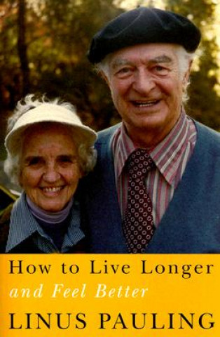 Kniha How to Live Longer and Feel Better Linus Pauling