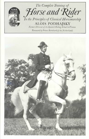 Book Complete Training of Horse and Rider in the Principles of Classical Horsemanship Alois Podhajsky