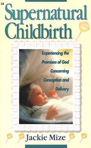 Kniha Supernatural Childbirth Jackie Mize