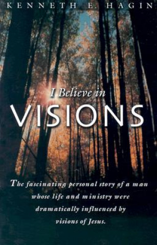 Carte I Believe in Visions Kenneth Hagin