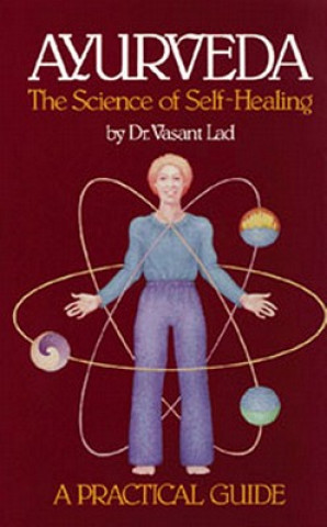 Carte Ayurveda, the Science of Self-healing: A Practical Guide Vasant Lad