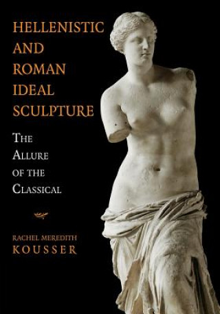 Книга Hellenistic and Roman Ideal Sculpture Rachel Meredith Kousser