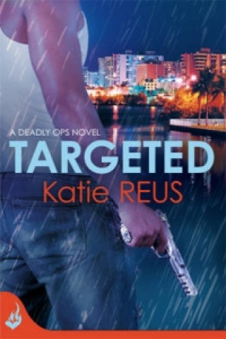 Könyv Targeted: Deadly Ops Book 1 (A series of thrilling, edge-of-your-seat suspense) Katie Reus