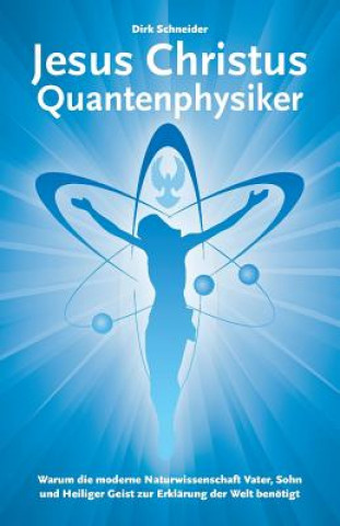 Kniha Jesus Christus Quantenphysiker Dirk Schneider