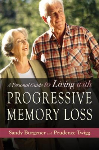Könyv Personal Guide to Living with Progressive Memory Loss Sandy Burgener