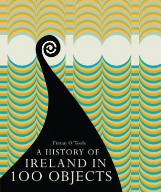 Könyv History of Ireland in 100 Objects Fintan OToole