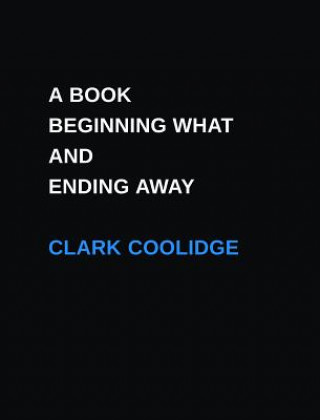 Książka Book Beginning What and Ending Away Clark Coolidge