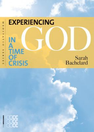 Kniha Experiencing God in a Time of Crisis Sarah Bachelard