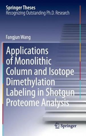 Könyv Applications of Monolithic Column and Isotope Dimethylation Labeling in Shotgun Proteome Analysis Fangjun Wang