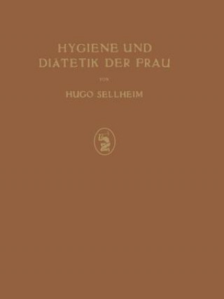 Könyv Hygiene Und Diatetik Der Frau Hugo Sellheim