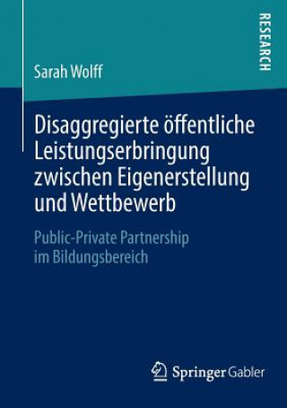 Kniha Disaggregierte OEffentliche Leistungserbringung Zwischen Eigenerstellung Und Wettbewerb Sarah Wolff