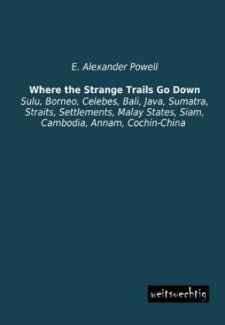 Könyv Where the Strange Trails Go Down E. Alexander Powell