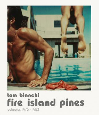 Kniha Tom Bianchi: Fire Island Pines Tom Bianchi