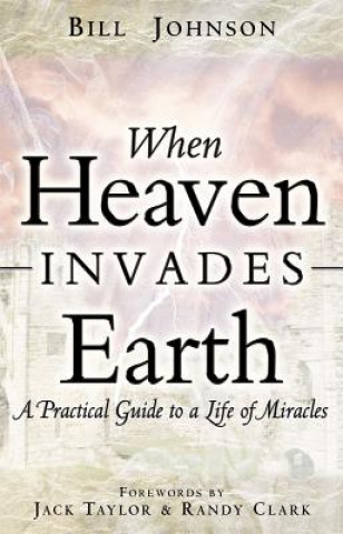 Kniha When Heaven Invades Earth Bill Johnson
