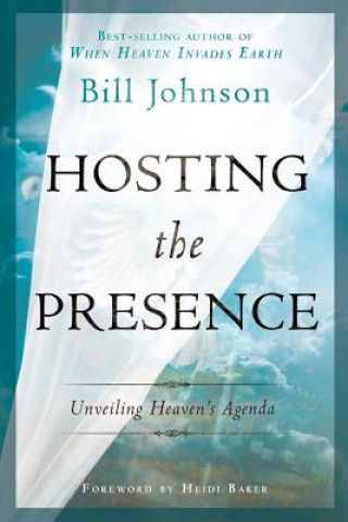 Kniha Hosting the Presence Bill Johnson