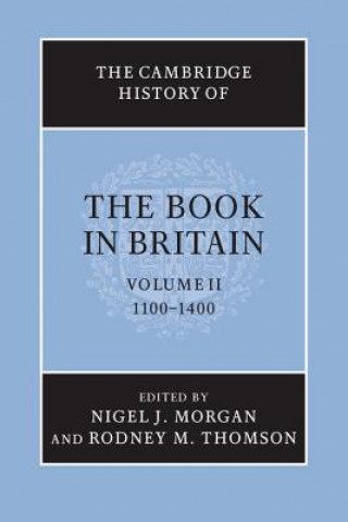 Carte Cambridge History of the Book in Britain: Volume 2, 1100-1400 Nigel J Morgan & Rodney M Thomson