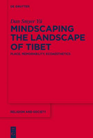Carte Mindscaping the Landscape of Tibet Dan Smyer Yü