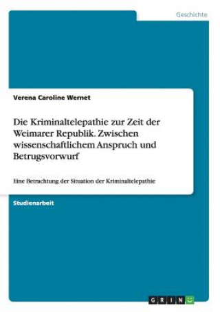 Book Kriminaltelepathie zur Zeit der Weimarer Republik. Zwischen wissenschaftlichem Anspruch und Betrugsvorwurf Verena Caroline Wernet