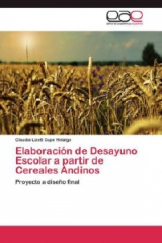 Kniha Elaboracion de Desayuno Escolar a partir de Cereales Andinos Claudia Lizett Cupe Hidalgo