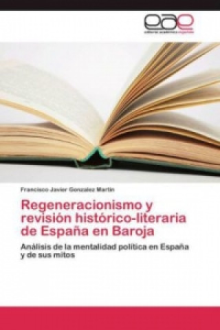 Kniha Regeneracionismo y revision historico-literaria de Espana en Baroja Francisco Javier Gonzalez Martin