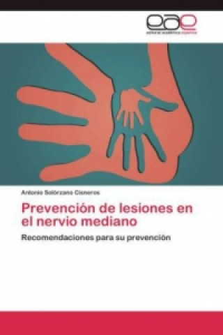 Könyv Prevencion de lesiones en el nervio mediano Antonio Solórzano Cisneros
