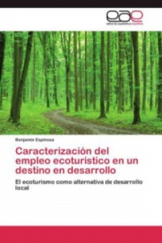 Книга Caracterizacion del empleo ecoturistico en un destino en desarrollo Benjamin Espinosa