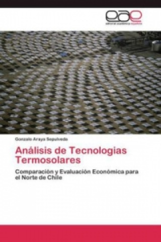 Book Analisis de Tecnologias Termosolares Gonzalo Araya Sepulveda