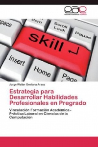 Carte Estrategia para Desarrollar Habilidades Profesionales en Pregrado Jorge Walter Orellana Araoz