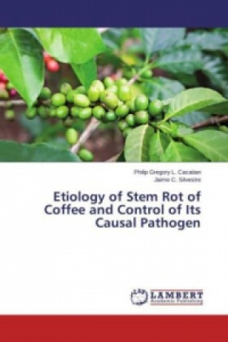 Könyv Etiology of Stem Rot of Coffee and Control of Its Causal Pathogen Philip Gregory L. Cacatian