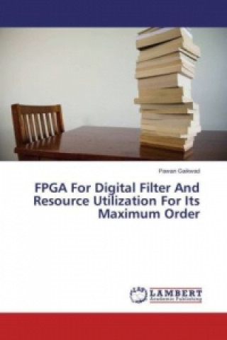 Carte FPGA For Digital Filter And Resource Utilization For Its Maximum Order Pawan Gaikwad