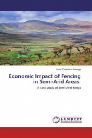 Kniha Economic Impact of Fencing in Semi-Arid Areas Irene Cherotich Asienga