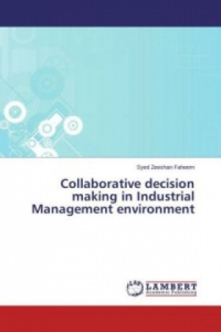 Книга Collaborative decision making in Industrial Management environment Syed Zeeshan Faheem