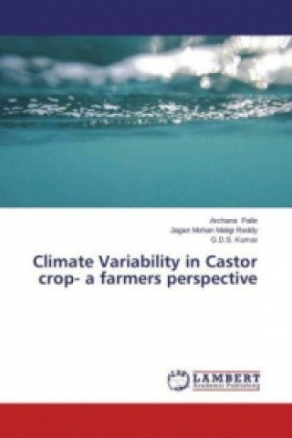 Könyv Climate Variability in Castor crop- a farmers perspective Archana Palle