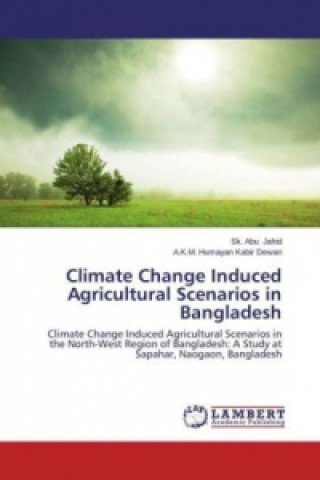 Kniha Climate Change Induced Agricultural Scenarios in Bangladesh Sk. Abu Jahid